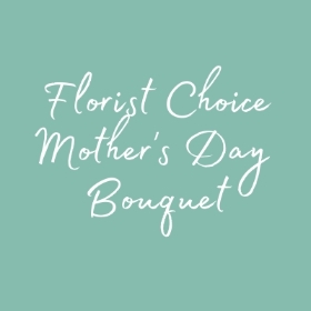 Mother's Day Bouquet Florist Choice